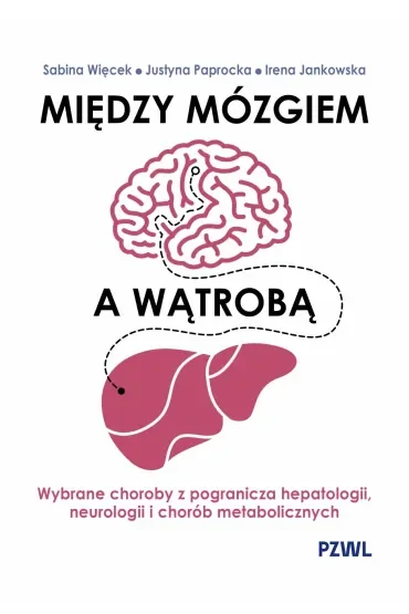 Między mózgiem a wątrobą. Wybrane choroby z pogranicza hepatologii, neurologii i chorób metaboliczny