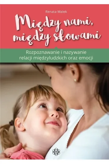 Między nami, między słowami Rozpoznawanie i nazywanie relacji międzyludzkich i emocji