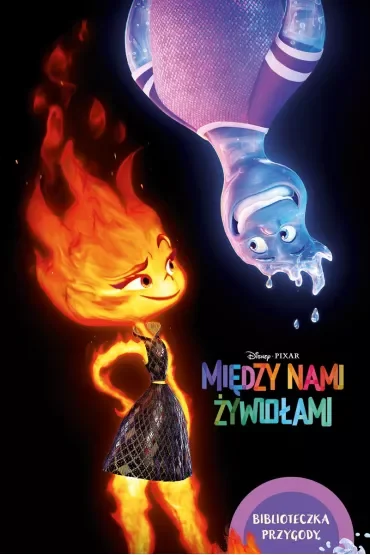 Między nami żywiołami. Biblioteczka przygody. Disney Pixar