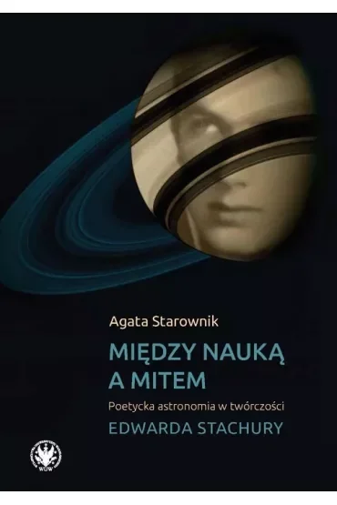 Między nauką a mitem. Poetycka astronomia w twórczości Edwarda Stachury