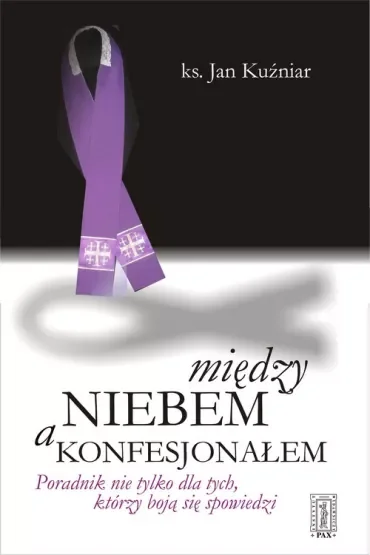 Między niebem a konfesjonałem. Poradnik nie tylko dla tych, którzy boją się spowiedzi