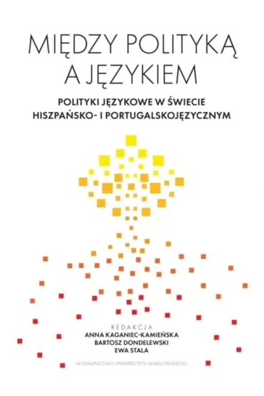 Między polityką a językiem. Polityki językowe w świecie hiszpańsko- i portugalskojęzycznym