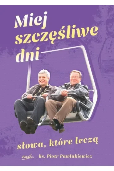 Miej szczęśliwe dni. Słowa, które leczą