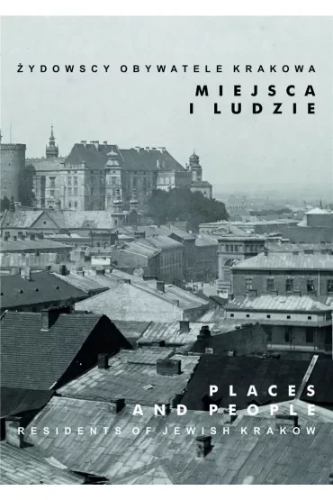 Miejsca i ludzie. Żydowscy obywatele Krakowa. Tom 5
