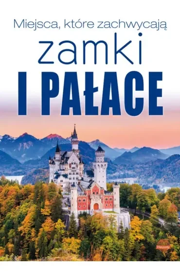 Miejsca, które zachwycają. Zamki i pałace