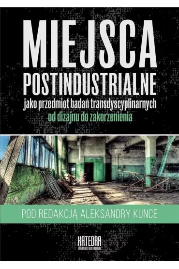Miejsca postindustrialne jako przedmiot badań transdyscyplinarnych
