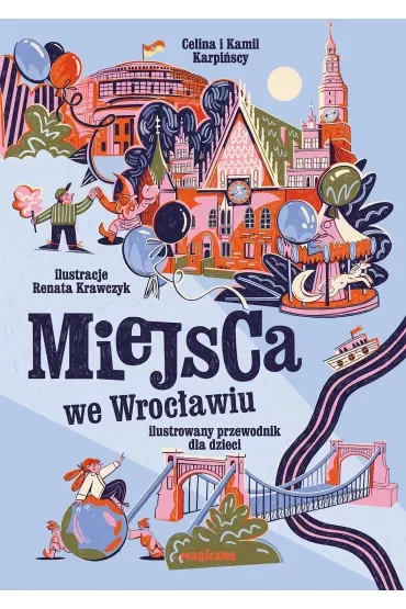 Miejsca we Wrocławiu. Ilustrowany przewodnik dla dzieci
