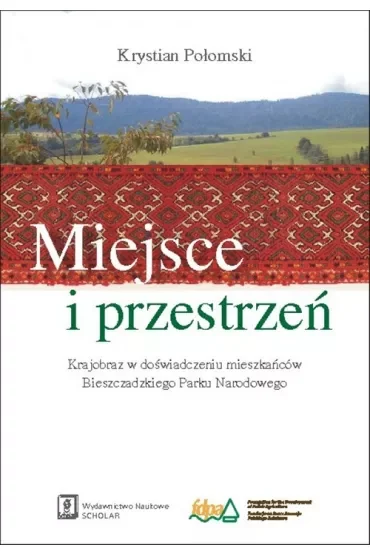 Miejsce i przestrzeń. Krajobraz w doświadczeniu mieszkańców Bieszczadzkiego Parku Narodowego