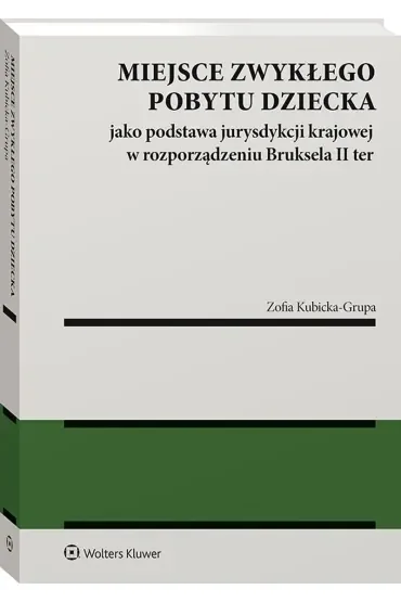 Miejsce zwykłego pobytu dziecka jako podstawa jurysdykcji krajowej w rozporządzeniu Bruksela II ter