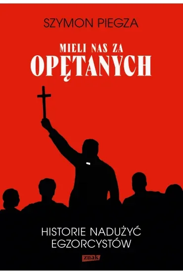 "Mieli nas za opętanych". Historie nadużyć egzorcystów