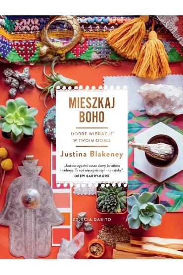 Mieszkaj boho. Dobre wibracje w twoim domu