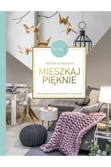 Mieszkaj pięknie piękne wnętrze to kwestia pomysłu a nie pieniędzy