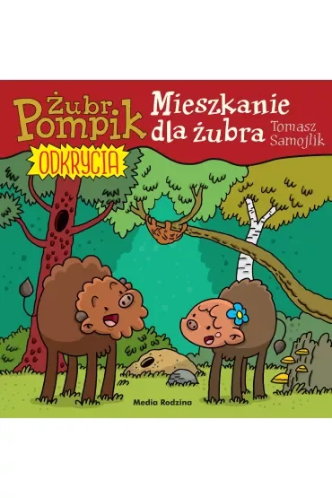 Mieszkanie dla żubra. Żubr Pompik. Odkrycia. Tom 12