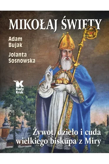 Mikołaj Święty. Żywot, dzieła i cuda wielkiego biskupa z Miry