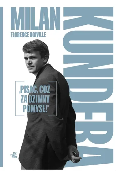 Milan Kundera: „Pisać, cóż za dziwny pomysł!”