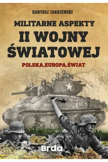 Militarne aspekty II wojny światowej. Polska, Europa, Świat