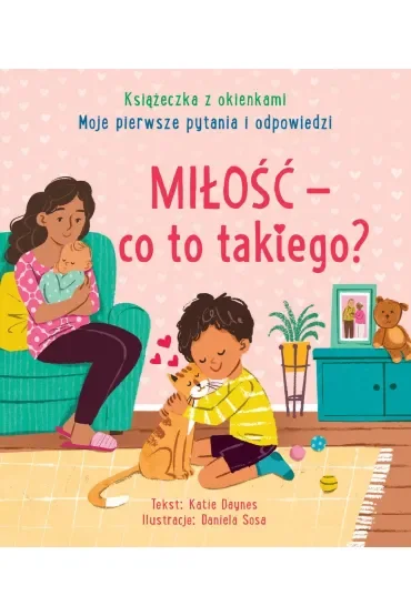 Miłość - co to takiego? Moje pierwsze pytania i odpowiedzi. Książeczka z okienkami