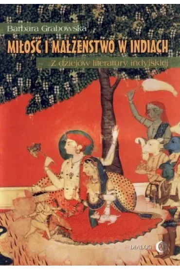 Miłość i małżeństwo w Indiach. Z dziejów literatury indyjskiej