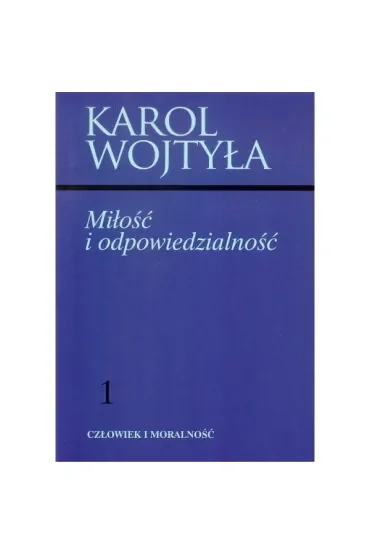 Miłość i odpowiedzialność Człowiek i moralność Tom 1
