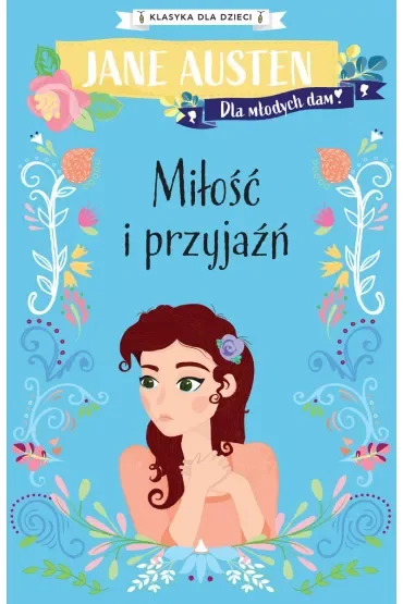 Miłość i przyjaźń. Klasyka dla dzieci. Jane Austen. Tom 7