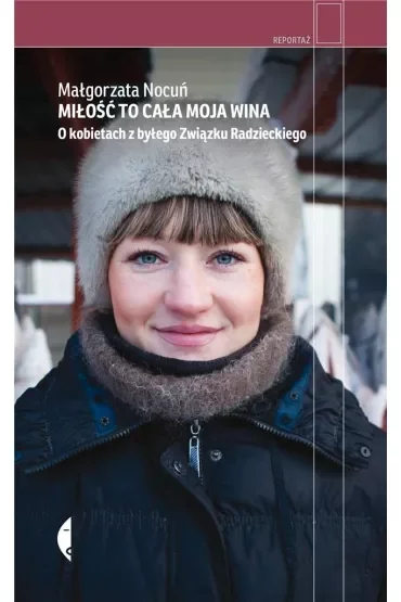 Miłość to cała moja wina. O kobietach z byłego Związku Radzieckiego