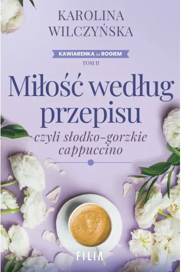 Miłość według przepisu, czyli słodko-gorzkie cappuccino. Cykl Kawiarenka za rogiem. Tom 2