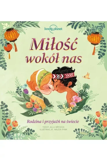 Miłość wokół nas. Rodzina i przyjaźń na świecie