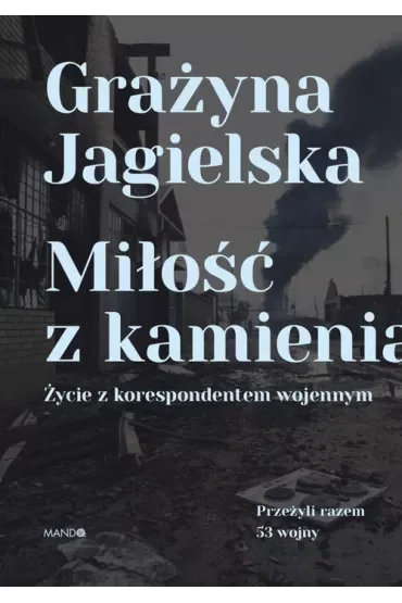Miłość z kamienia. Życie z korespondentem wojennym