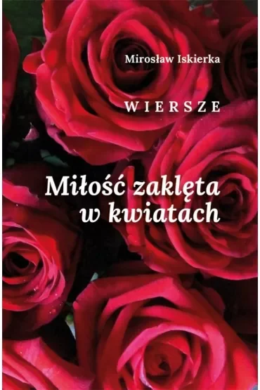 Miłość zaklęta w kwiatach. Wiersze