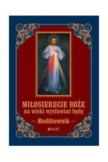 Miłosierdzie Boże na wieki wysławiać będę. Modlitewnik