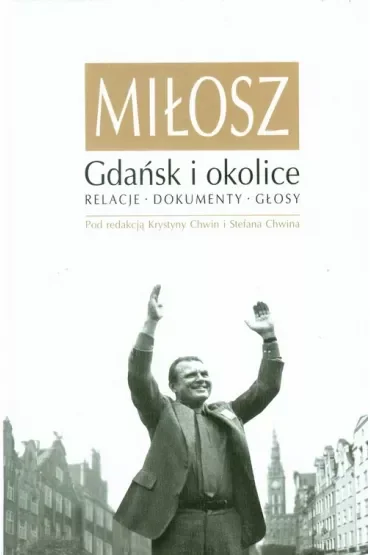 Miłosz. Gdańsk i okolice. Relacje, dokumenty, głosy