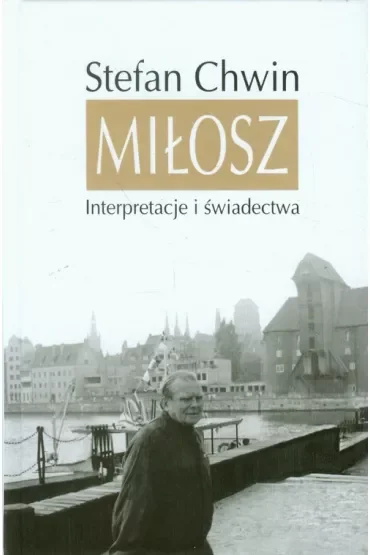 Miłosz. Interpretacje i świadectwa
