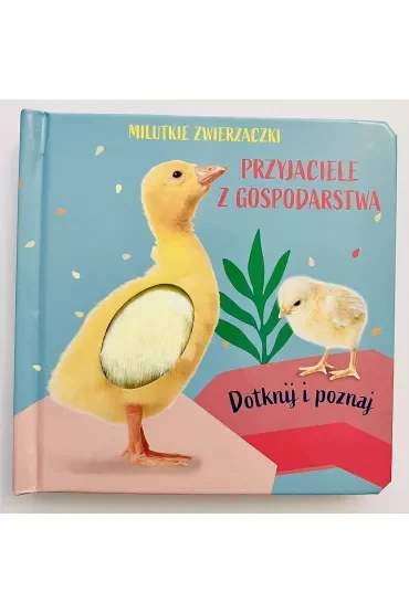 Milutkie zwierzaczki. Dotknij i poznaj. Przyjaciele z gospodarstwa