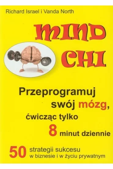 Mind chi. Przeprogramuj swój mózg, ćwicząc tylko 8 minut dziennie
