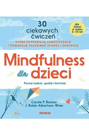 Mindfulness dla dzieci. Poczuj radość, spokój i kontrolę