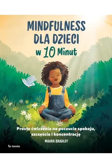 Mindfulness dla dzieci w 10 minut. Proste ćwiczenia na poczucie spokoju, szczęście i koncentrację