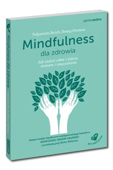 Mindfulness dla zdrowia. Jak radzić sobie z bólem, stresem i zmęczeniem