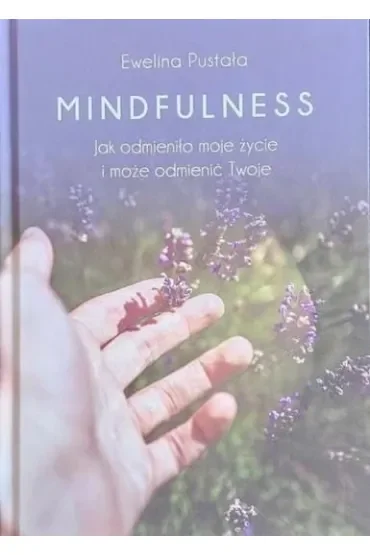 Mindfulness. Jak odmieniło moje życie i może odmienić Twoje