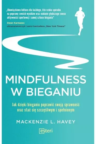Mindfulness w bieganiu. Jak dzięki bieganiu poprawić swoją sprawność oraz stać się szczęśliwym i spełnionym