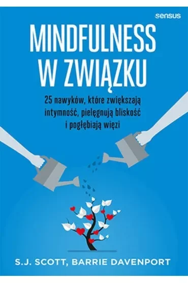 Mindfulness w związku. 25 nawyków, które zwiększają intymność, pielęgnują bliskość i pogłębiają więzi