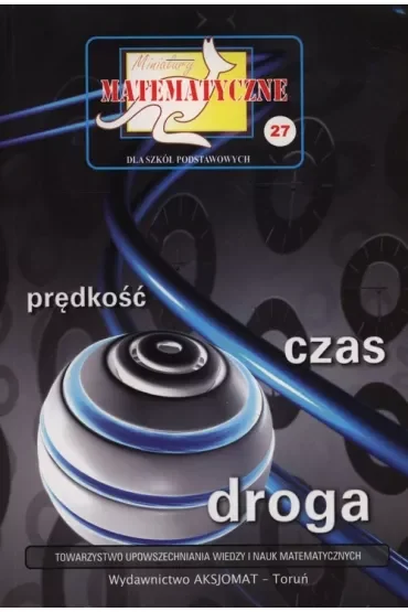 Miniatury matematyczne 27 Prędkość czas droga