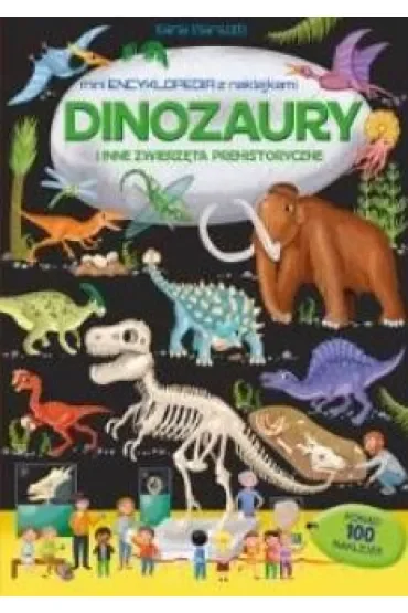 Dinozaury i inne zwierzęta prehistoryczne. Mini encyklopedia z naklejkami