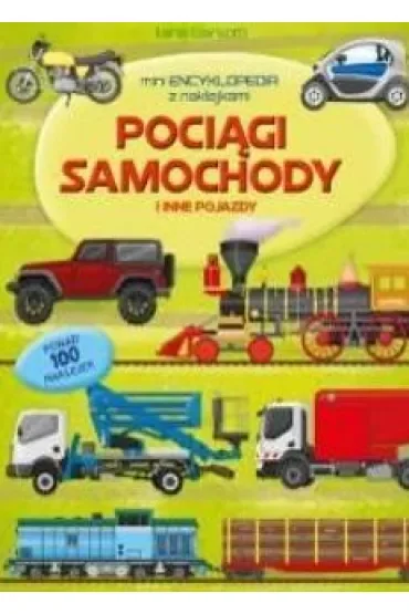 Pociągi samochody i inne pojazdy. Mini encyklopedia z naklejkami