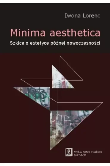 Minima aesthetica. Szkice o estetyce późnej nowoczesności