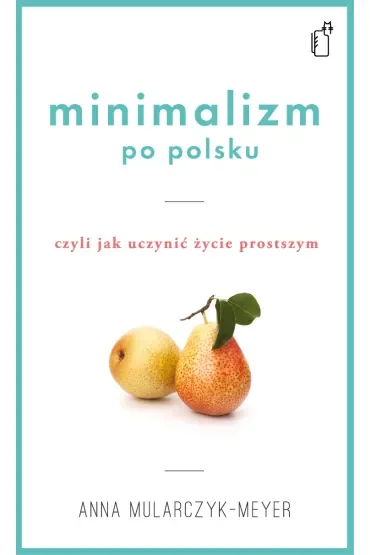 Minimalizm po polsku czyli jak uczynić życie prostszym