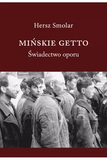 Mińskie Getto. Świadectwo oporu