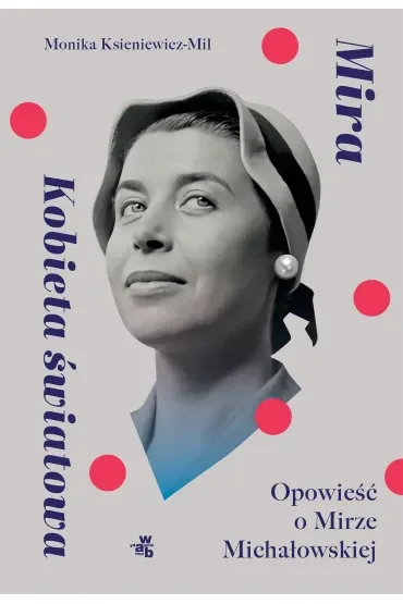 Mira. Kobieta światowa. Opowieść o Mirze Michałowskiej
