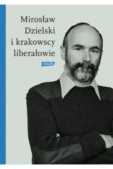 Mirosław Dzielski i krakowscy liberałowie