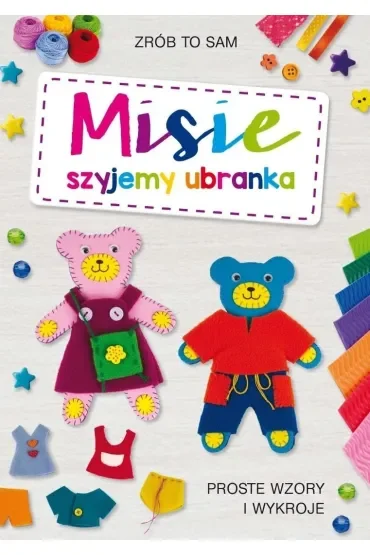 Misie. Szyjemy ubranka. Proste wzory i wykroje
