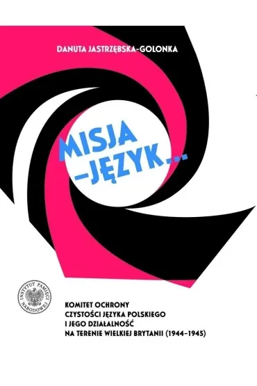 Misja – język... Komitet Ochrony Czystości Języka Polskiego i jego działalność na terenie Wielkiej Brytanii (1944–1945)